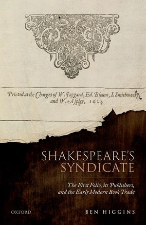 Shakespeare's Syndicate: The First Folio, Its Publishers, and the Early Modern Book Trade image number 0