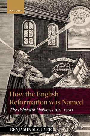 How the English Reformation Was Named: The Politics of History, 1400-1700 image number 0