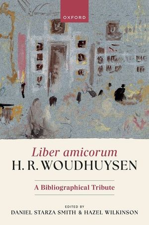 Liber Amicorum H. R. Woudhuysen: A Bibliographical Tribute image number 0