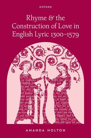 Rhyme and the Construction of Love in English Lyric 1300-1579 image number 0