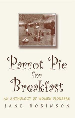 Parrot Pie for Breakfast: An Anthology of Women Pioneers image number 0