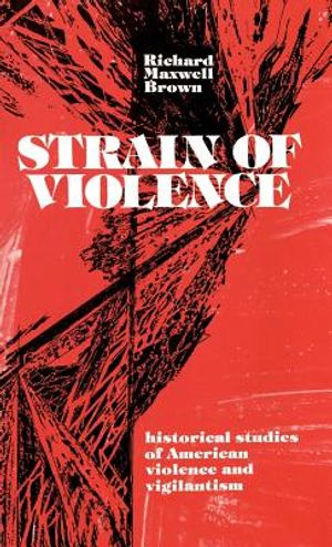 Strain of Violence: Historical Studies of American Violence and Vigilantism image number 0