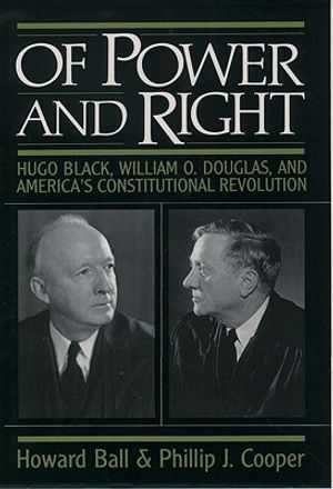 Of Power and Right: Hugo Black, William O. Douglas, and America's Constitutional Revolution image number 0