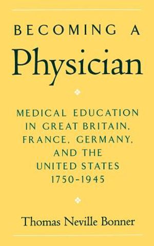 Becoming a Physician: Medical Education in Great Britain, France, Germany, and the United States, 1750-1945 image number 0