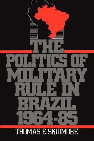 The Politics of Military Rule in Brazil, 1964-1985 image number 0
