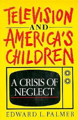 Television and America's Children: A Crisis of Neglect image number 0