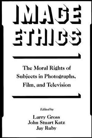 Image Ethics: The Moral Rights of Subjects in Photographs, Film, and Television image number 0