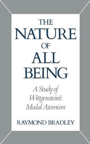 The Nature of All Being: A Study of Wittgenstein's Modal Atomism image number 0