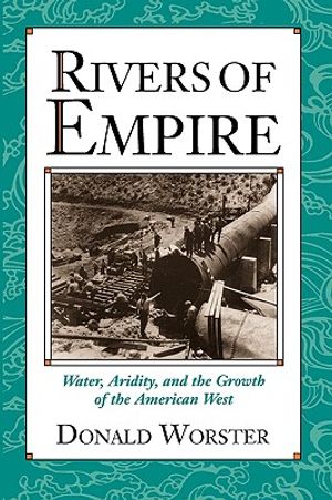 Rivers of Empire: Water, Aridity, and the Growth of the American West image number 0