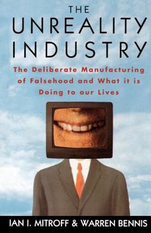 The Unreality Industry: The Deliberate Manufacturing of Falsehood and What It Is Doing to Our Lives image number 0