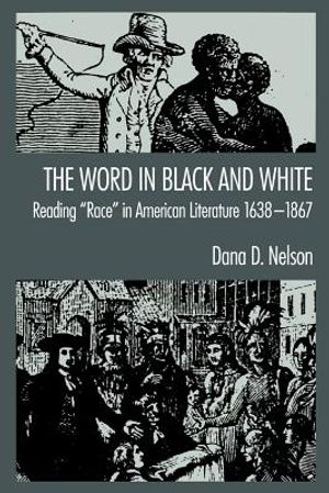 The Word in Black and White: Reading "Race" in American Literature, 1638-1867 image number 0