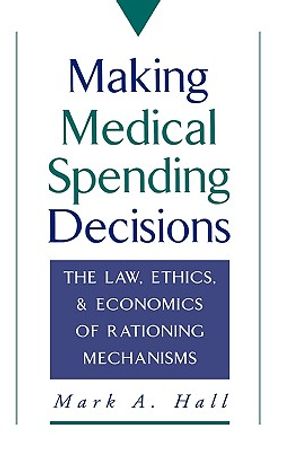 Making Medical Spending Decisions: The Law, Ethics & Economics of Rationing Mechanisms image number 0