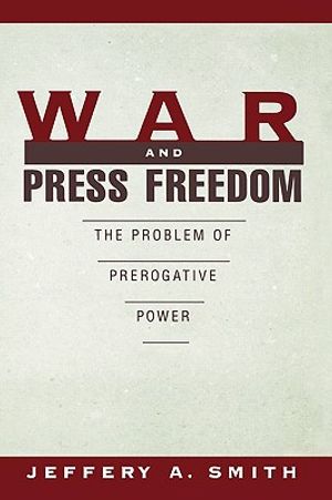 War and Press Freedom: The Problem of Prerogative Power image number 0