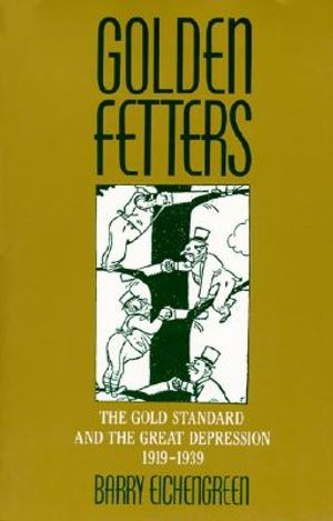 Golden Fetters: The Gold Standard and the Great Depression, 1919-1939 image number 0