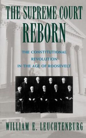 The Supreme Court Reborn: The Constitutional Revolution in the Age of Roosevelt image number 0