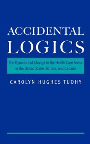 Accidental Logics: The Dynamics of Change in the Health Care Arena in the United States, Britain, and Canada image number 0