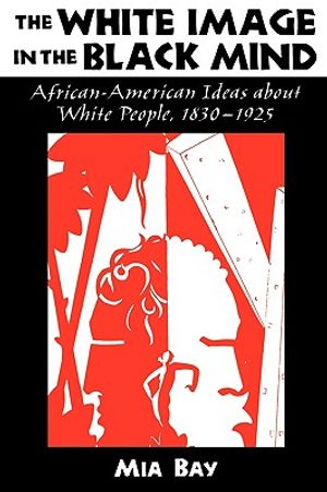 The White Image in the Black Mind: African-American Ideas about White People, 1830-1925 image number 0
