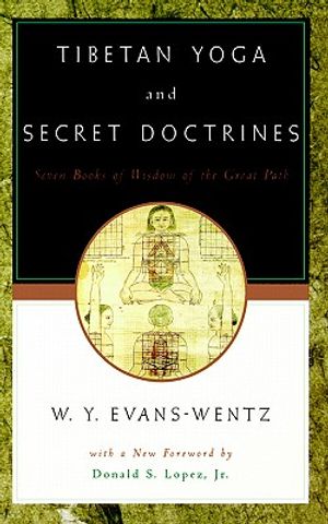Tibetan Yoga and Secret Doctrines: Or Seven Books of Wisdom of the Great Path, According to the Late L=ama Kazi Dawa-Samdup's English Rendering image number 0
