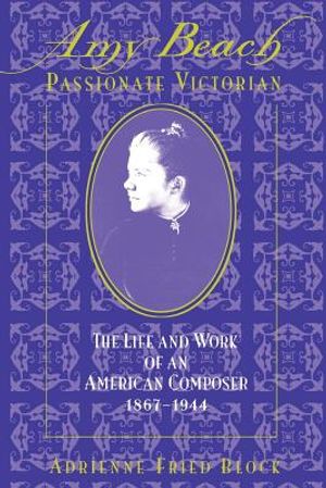 Amy Beach, Passionate Victorian: The Life and Work of an American Composer, 1867-1944 image number 0