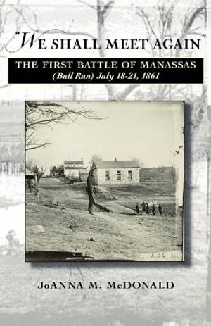 'We Shall Meet Again': The First Battle of Manassas (Bull Run), July 18-21, 1861 image number 0
