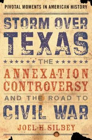 Storm Over Texas: The Annexation Controversy and the Road to Civil War image number 0