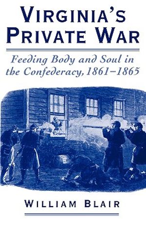 Virginia's Private War: Feeding Body and Soul in the Confederacy, 1861-1865 image number 0