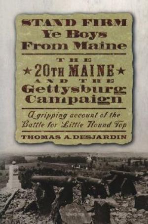 Stand Firm Ye Boys from Maine: The 20th Maine and the Gettysburg Campaign image number 0