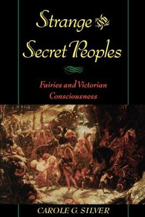 Strange & Secret Peoples: Fairies & Victorian Consciousness image number 0