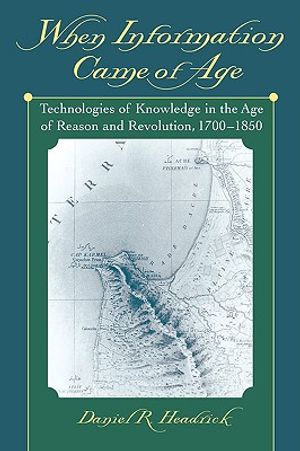 When Information Came of Age: Technologies of Knowledge in the Age of Reason and Revolution, 1700-1850 image number 0