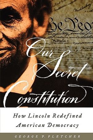 Our Secret Constitution: How Lincoln Redefined American Democracy image number 0