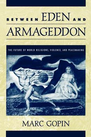 Between Eden and Armageddon: The Future of World Religions, Violence, and Peacemaking image number 0