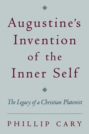 Augustine's Invention of the Inner Self: The Legacy of a Christian Platonist image number 0