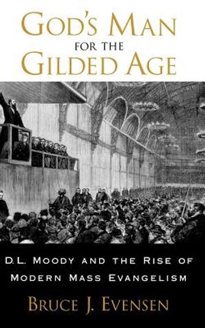 God's Man for the Gilded Age: D.L. Moody and the Rise of Modern Mass Evangelism image number 0