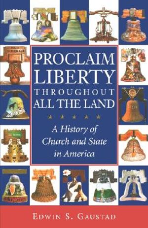 Proclaim Liberty Throughout All the Land: A History of Church and State in America image number 0