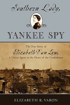 Southern Lady, Yankee Spy: The True Story of Elizabeth Van Lew, a Union Agent in the Heart of the Confederacy image number 0