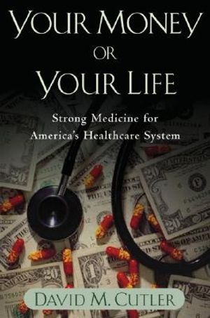Your Money or Your Life: Strong Medicine for America's Health Care System image number 0