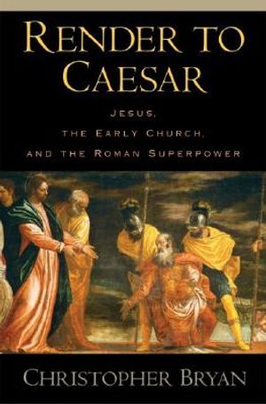 Render to Caesar: Jesus, the Early Church, and the Roman Superpower image number 0
