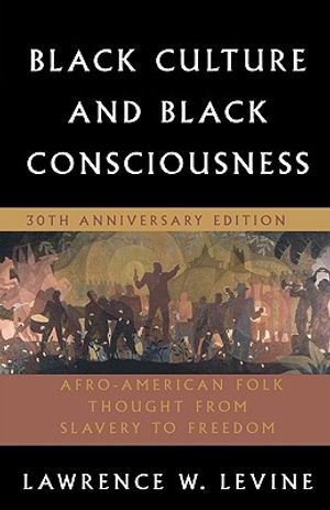 Black Culture and Black Consciousness: Afro-American Folk Thought from Slavery to Freedom image number 0