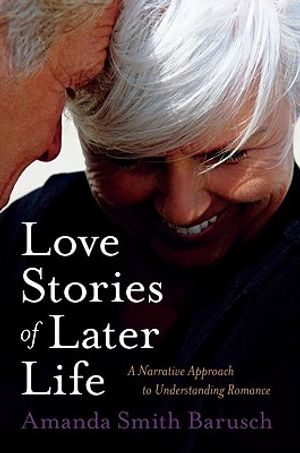 Love Stories of Later Life: A Narrative Approach to Understanding Romance image number 0