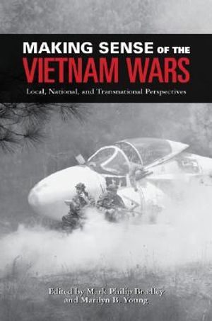 Making Sense of the Vietnam Wars: Local, National, and Transnational Perspectives image number 0