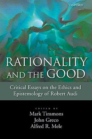 Rationality and the Good: Critical Essays on the Ethics and Epistemology of Robert Audi image number 0