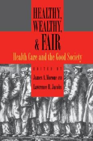 Healthy, Wealthy, and Fair: Health Care and the Good Society image number 0