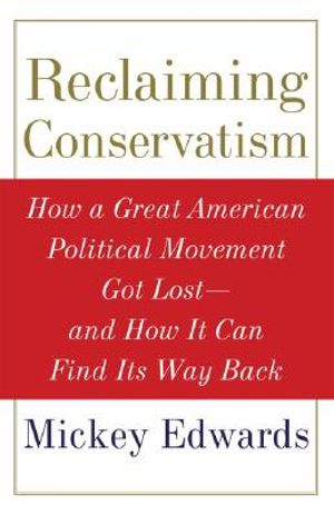 Reclaiming Conservatism: How a Great American Political Movement Got Lost--And How It Can Find Its Way Back image number 0