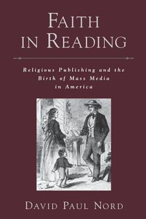 Faith in Reading: Religious Publishing and the Birth of Mass Media in America image number 0