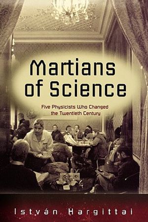 The Martians of Science: Five Physicists Who Changed the Twentieth Century image number 0