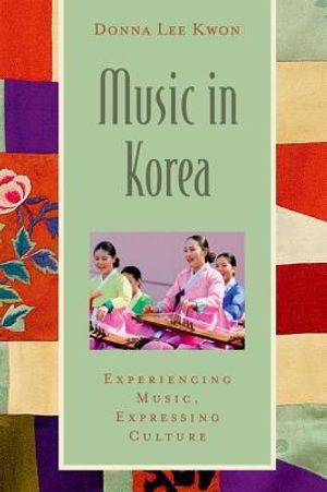 Music in Korea: Experiencing Music, Expressing Culture [With CD (Audio)] image number 0