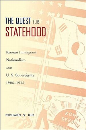 Quest for Statehood: Korean Immigrant Nationalism and U.S. Sovereignty, 1905-1945 image number 0