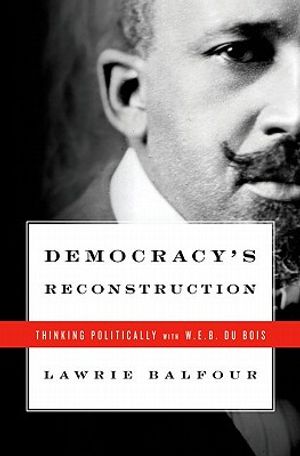 Democracy's Reconstruction: Thinking Politically with W.E.B. Du Bois image number 0