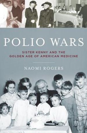 Polio Wars: Sister Elizabeth Kenny and the Golden Age of American Medicine image number 0