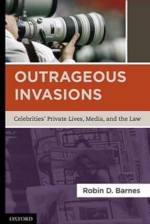 Outrageous Invasions: Celebrities' Private Lives, Media, and the Law image number 0